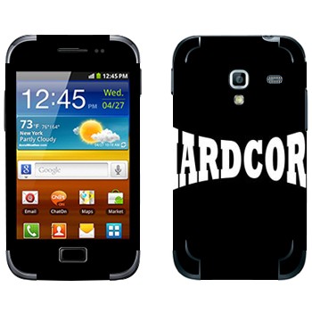   «Hardcore»   Samsung Galaxy Ace Plus
