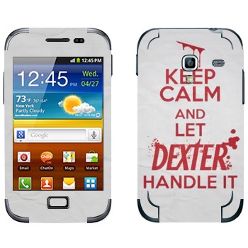   «Keep Calm and let Dexter handle it»   Samsung Galaxy Ace Plus