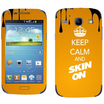   «Keep calm and Skinon»   Samsung Galaxy Core