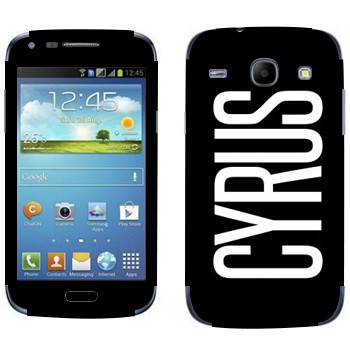   «Cyrus»   Samsung Galaxy Core