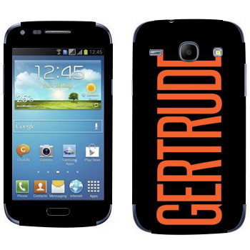   «Gertrude»   Samsung Galaxy Core