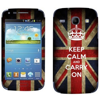   «Keep calm and carry on»   Samsung Galaxy Core