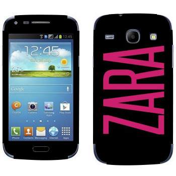   «Zara»   Samsung Galaxy Core
