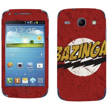   «Bazinga -   »   Samsung Galaxy Core