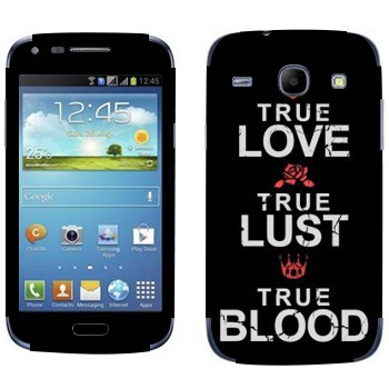   «True Love - True Lust - True Blood»   Samsung Galaxy Core
