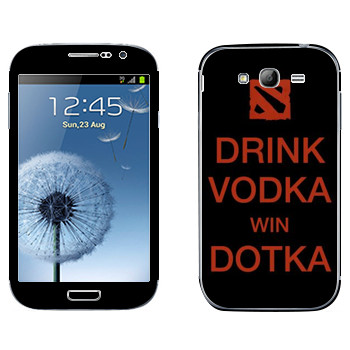   «Drink Vodka With Dotka»   Samsung Galaxy Grand Duos