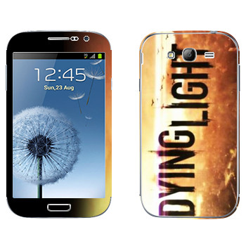   «Dying Light »   Samsung Galaxy Grand Duos