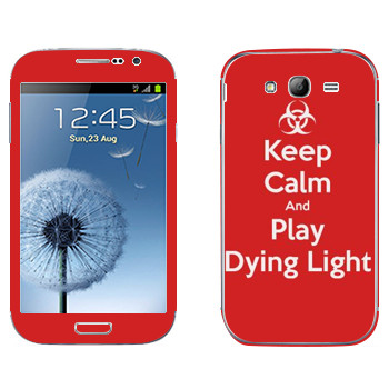   «Keep calm and Play Dying Light»   Samsung Galaxy Grand Duos