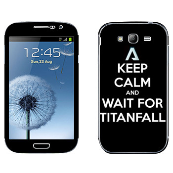   «Keep Calm and Wait For Titanfall»   Samsung Galaxy Grand Duos