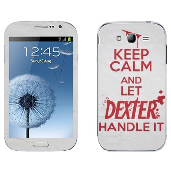   «Keep Calm and let Dexter handle it»   Samsung Galaxy Grand Duos