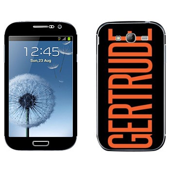   «Gertrude»   Samsung Galaxy Grand Duos