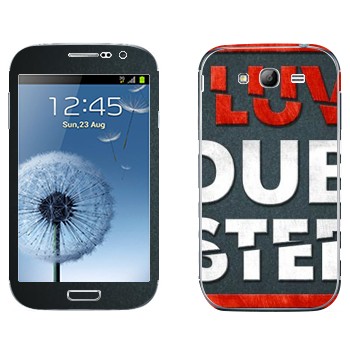   «I love Dubstep»   Samsung Galaxy Grand Duos
