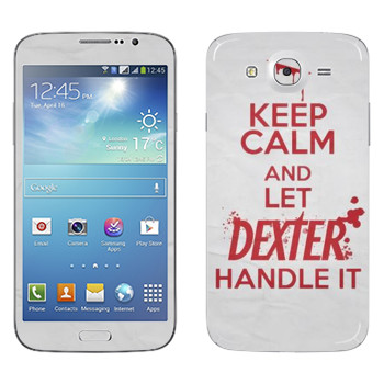   «Keep Calm and let Dexter handle it»   Samsung Galaxy Mega 5.8