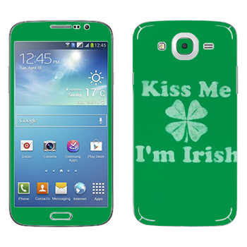   «Kiss me - I'm Irish»   Samsung Galaxy Mega 5.8