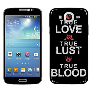   «True Love - True Lust - True Blood»   Samsung Galaxy Mega 5.8