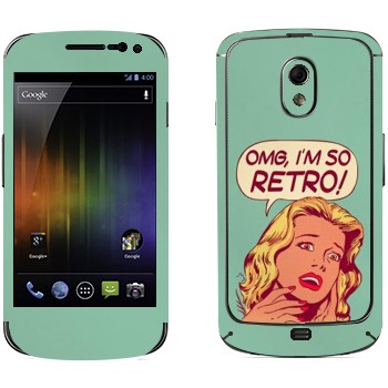   «OMG I'm So retro»   Samsung Galaxy Nexus