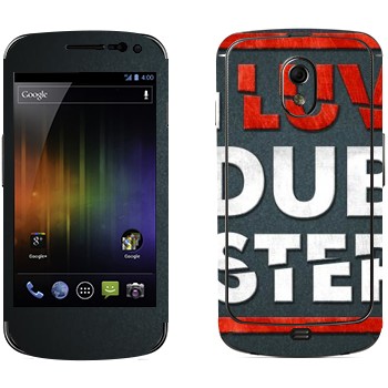   «I love Dubstep»   Samsung Galaxy Nexus