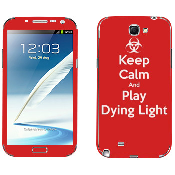   «Keep calm and Play Dying Light»   Samsung Galaxy Note 2
