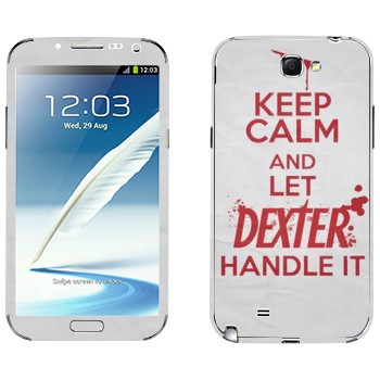   «Keep Calm and let Dexter handle it»   Samsung Galaxy Note 2