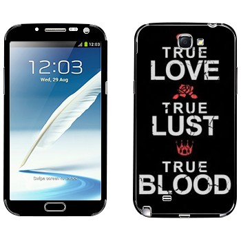   «True Love - True Lust - True Blood»   Samsung Galaxy Note 2