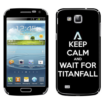   «Keep Calm and Wait For Titanfall»   Samsung Galaxy Premier