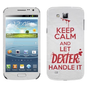   «Keep Calm and let Dexter handle it»   Samsung Galaxy Premier
