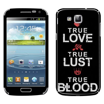   «True Love - True Lust - True Blood»   Samsung Galaxy Premier