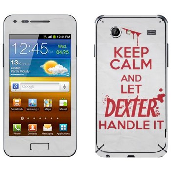   «Keep Calm and let Dexter handle it»   Samsung Galaxy S Advance