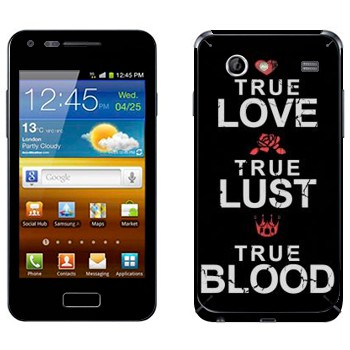  «True Love - True Lust - True Blood»   Samsung Galaxy S Advance