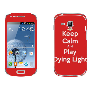   «Keep calm and Play Dying Light»   Samsung Galaxy S Duos