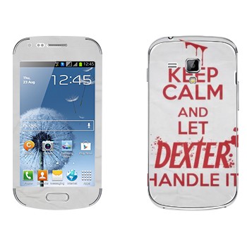  «Keep Calm and let Dexter handle it»   Samsung Galaxy S Duos