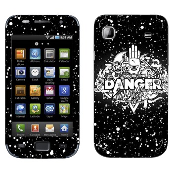   « You are the Danger»   Samsung Galaxy S scLCD