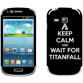   «Keep Calm and Wait For Titanfall»   Samsung Galaxy S3 Mini