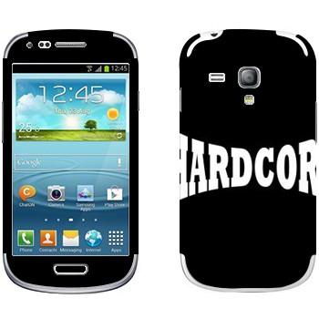   «Hardcore»   Samsung Galaxy S3 Mini