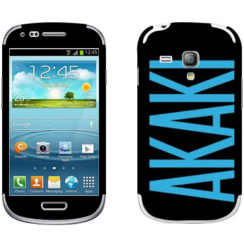   «Akaki»   Samsung Galaxy S3 Mini
