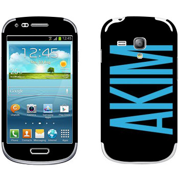   «Akim»   Samsung Galaxy S3 Mini