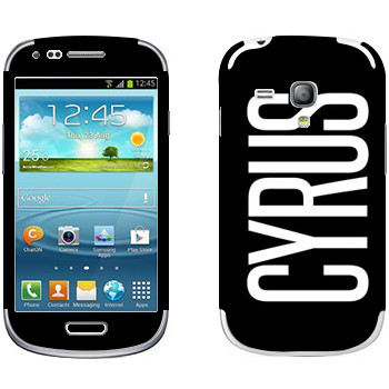   «Cyrus»   Samsung Galaxy S3 Mini