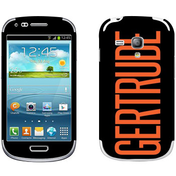   «Gertrude»   Samsung Galaxy S3 Mini