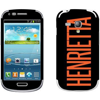   «Henrietta»   Samsung Galaxy S3 Mini