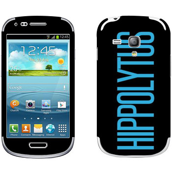   «Hippolytus»   Samsung Galaxy S3 Mini