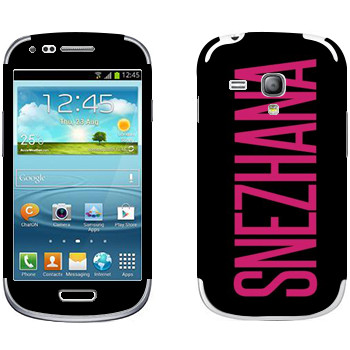   «Snezhana»   Samsung Galaxy S3 Mini