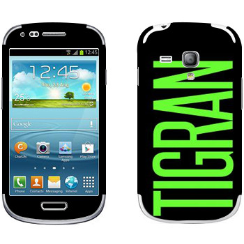   «Tigran»   Samsung Galaxy S3 Mini