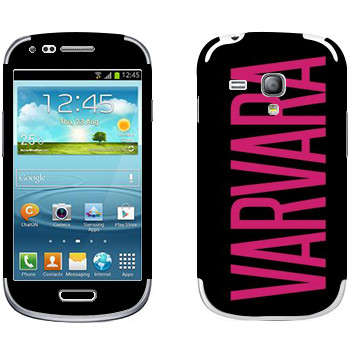   «Varvara»   Samsung Galaxy S3 Mini