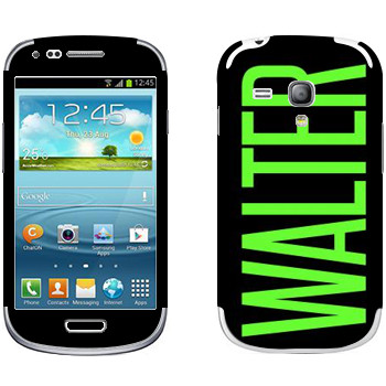   «Walter»   Samsung Galaxy S3 Mini
