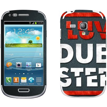   «I love Dubstep»   Samsung Galaxy S3 Mini
