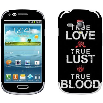   «True Love - True Lust - True Blood»   Samsung Galaxy S3 Mini