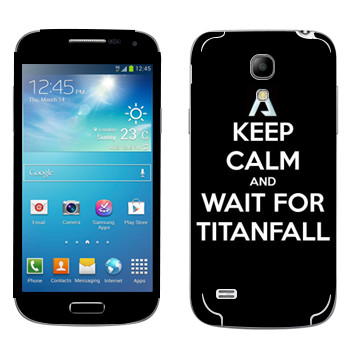   «Keep Calm and Wait For Titanfall»   Samsung Galaxy S4 Mini