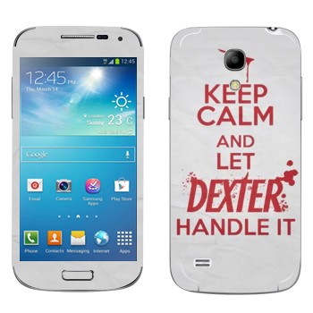   «Keep Calm and let Dexter handle it»   Samsung Galaxy S4 Mini