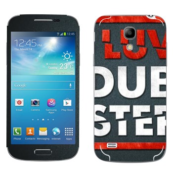   «I love Dubstep»   Samsung Galaxy S4 Mini