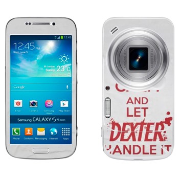   «Keep Calm and let Dexter handle it»   Samsung Galaxy S4 Zoom